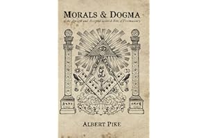 Morals and Dogma: of the Ancient and Accepted Scottish Rite of Freemasonry