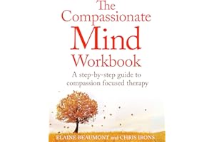 The Compassionate Mind Workbook: A step-by-step guide to developing your compassionate self