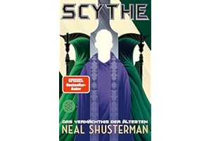 Scythe – Das Vermächtnis der Ältesten: Science Fiction Roman ab 14 Jahren