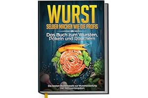‎EDITION DREIBLATT KOCHBÜCHER Wurst selber machen wie die Profis: Das Buch zum Wursten, Pökeln und Räuchern - Die besten Wurstrezepte zur Wurstherstellung | von Edition Dreiblatt Kochbücher