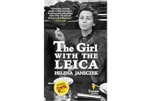 The Girl with the Leica: Based on the True Story of the Woman Behind the Name Robert Capa