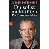 Du sollst nicht töten: Mein Traum vom Frieden