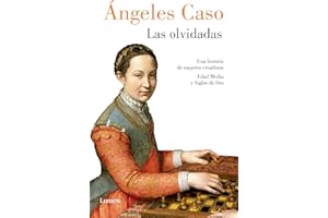 Las olvidadas: Una Historia De Mujeres Creadoras Edad Media Y Siglos De Oro (Ensayo)