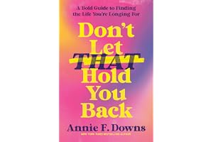 Don't Let That Hold You Back: A Bold Guide to Finding the Life You're Longing For