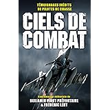 Ciels de combat: Témoignages inédits de pilotes de chasse