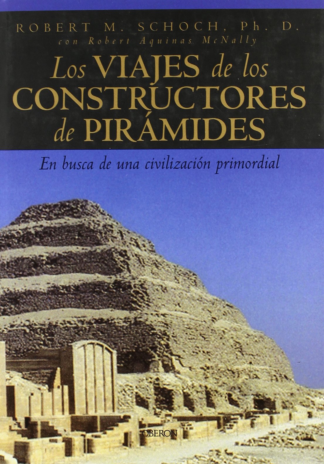 Los viajes de los constructores de pirámides: En busca de una civilización primordial