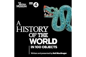 A History of the World in 100 Objects: The Landmark BBC Radio 4 Series