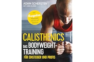 Calisthenics – Das Bodyweight-Training für Einsteiger und Profis: Das Esquire-Programm endlich auf Deutsch