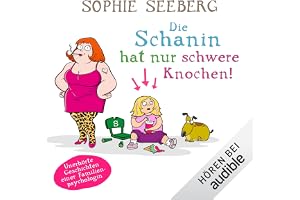 Die Schanin hat nur schwere Knochen: Unerhörte Geschichten einer Familienpsychologin