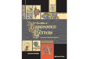 The Bible of Illuminated Letters: A Treasury of Decorative Calligraphy