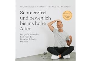 Schmerzfrei und beweglich bis ins hohe Alter: Das große Selbsthilfe-Buch nach der Liebscher & Bracht-Methode - Das Übungsprog