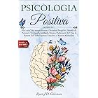 PSICOLOGIA POSITIVA: 5 LIBRI IN 1: Vivi una Vita senza Stress e Pensieri Negativi. Smetti di Pensare Troppo Scoprendo Nuova F