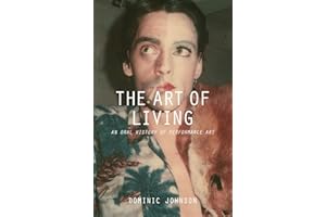 The Art of Living: An Oral History of Performance Art