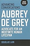 Advancing Conversations: Aubrey de Grey - advocate for an indefinite human lifespan