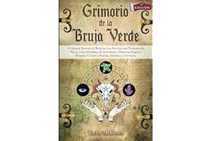 GRIMORIO DE LA BRUJA VERDE: El Manual Esencial de Brujería: Los Secretos más Profundos de Wicca. Guía Metafísica de Esoterismo y Prácticas Mágicas: Rituales, Cristales, Hierbas, Hechizos y Creencias