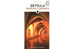 Sevilla insolita y secreta (GUIAS INSOLITA Y SECRETA)