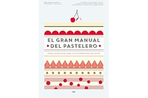 El gran manual del pastelero: Para hacer realidad tus sueños más golosos (Gastronomía y Cocina)