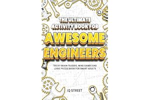 The Ultimate Activity Book for Awesome Engineers: Tricky Brain Teasers, Mind Games and Logic Puzzle Book for Smart Adults (Perfect Gift for Engineers)