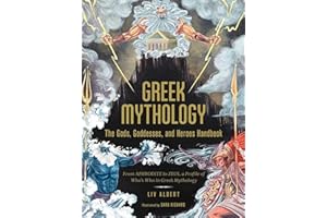 Greek Mythology: The Gods, Goddesses, and Heroes Handbook: From Aphrodite to Zeus, a Profile of Who's Who in Greek Mythology (World Mythology and Folklore Series)