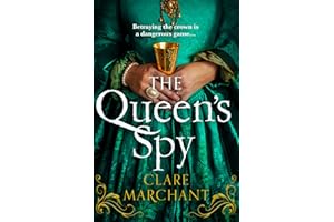 The Queen’s Spy: An utterly gripping and sweeping Tudor historical fiction novel