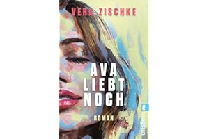 Ava liebt noch: Roman | SPIEGEL-Bestseller: Der ungewöhnlichste und schönste Liebesroman des Jahres