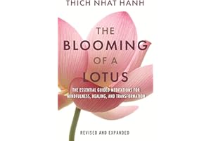 The Blooming of a Lotus REVISED & EXPANDED: Essential Guided Meditations for Mindfulness, Healing, and Transformation