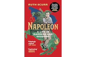Napoleon: A Life in Gardens and Shadows