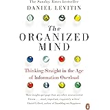 The Organized Mind: The Science of Preventing Overload, Increasing Productivity and Restoring Your Focus