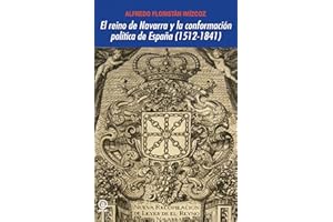 El reino de Navarra y la conformación política de España (1512-1841) (Universitaria)