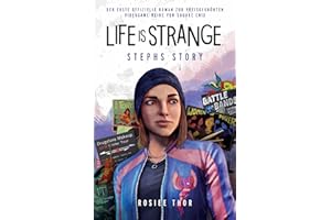 Life is Strange: Stephs Story: Der erste offizielle Roman zur preisgekrönten Videogame-Reihe von Square Enix
