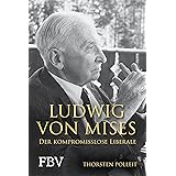 Ludwig von Mises: Der kompromisslose Liberale