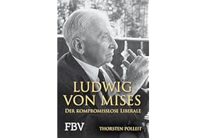 Ludwig von Mises: Der kompromisslose Liberale