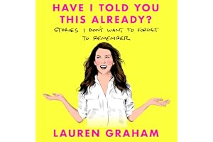 Have I Told You This Already?: Stories I Don't Want to Forget to Remember - the New York Times bestseller from the Gilmore Gi