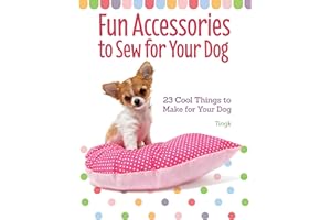 Fun Accessories to Sew for Your Dog: 23 Cool Things to Make for Your Dog (CompanionHouse Books) Unique Designs for Your Stylish Pooch; Toys, Collars, Capes, Cushions, Carrier Bags, Sun Visors, & More
