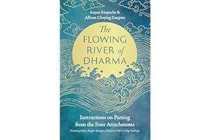 The Flowing River of Dharma: Instructions on Parting from the Four Attachments Featuring Sakya, Kagyu, Nyingma, Kadam of Old, and Gelug Teachings