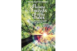 Nature Spirits of the Trees and What They Want to Tell Us: Messages from the Beings of the Trees