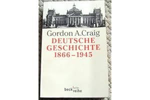 Deutsche Geschichte 1866-1945: Vom Norddeutschen Bund bis zum Ende des Dritten Reiches (Beck'sche Reihe)