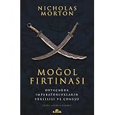 Moğol Fırtınası: Orta&ccedil;ağda İmparatorlukların Y&uuml;kselişi ve &Ccedil;&ouml;k&uuml;ş&uuml;