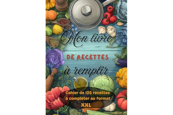 Mon livre de recettes à remplir: Cahier au format XXL de 125 recettes à compléter | Format A4, 260 pages | 2 pages disponibles par recette