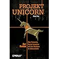 Projekt Unicorn: Der Roman. Über Entwickler, Digital Disruption und das Überleben im Datenzeitalter