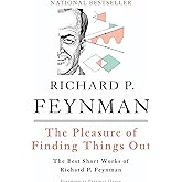 The Pleasure of Finding Things Out: The Best Short Works of Richard P. Feynman