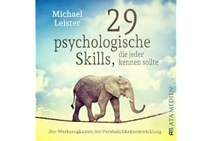 29 psychologische Skills, die jeder kennen sollte: Der Werkzeugkasten der Persönlichkeitsentwicklung