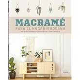 Macram&eacute; para el hogar moderno: Proyectos incre&iacute;bles con nudos f&aacute;ciles y tintes naturales. (COSTURA/PUNTO/GANCHILLO)