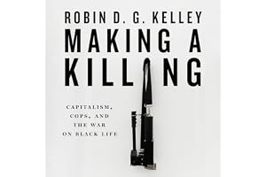 Making a Killing: Capitalism, Cops, and the War on Black Life