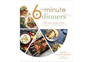 6-Minute Dinners and More!: 100 Super Simple Dishes With 6 Minutes of Prep and 6 Ingredients or Less