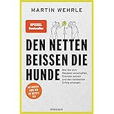 Den Netten beißen die Hunde: Wie Sie sich Respekt verschaffen, Grenzen setzen und den verdienten Erfolg erlangen - Mit großem