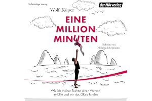 Eine Million Minuten: Wie ich meiner Tochter einen Wunsch erfüllte und wir das Glück fanden