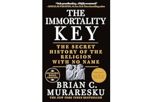 The Immortality Key: The Secret History of the Religion with No Name