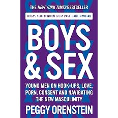 Boys & Sex: Young Men on Hook-ups, Love, Porn, Consent and ...