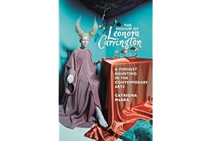 The Medium of Leonora Carrington: A Feminist Haunting in the Contemporary Arts